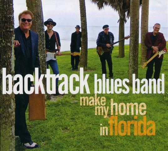 Make my Home in Florida - CD Audio di Backtrack Blues Band