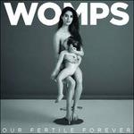 Our Fertile Forever - CD Audio di Womps