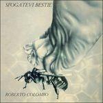 Sfogatevi Bestie - CD Audio di Roberto Colombo