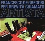 Per brevità chiamato artista - CD Audio di Francesco De Gregori