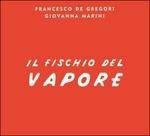 Il fischio del vapore - CD Audio di Francesco De Gregori,Giovanna Marini