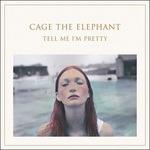 Tell Me I'm Pretty - CD Audio di Cage the Elephant