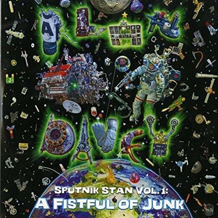 Sputnik Stan Vol. 1: A Fistful Of Junk - CD Audio di Alan Davey