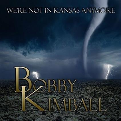 We'Re Not In Kansas Anymore - CD Audio di Bobby Kimball