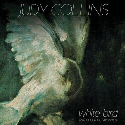 White Bird Anthology Of Favorites - CD Audio di Judy Collins