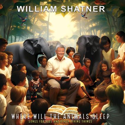 Where Will The Animals Sleep? Songs For Kids - Vinile LP di William Shatner