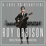 A Love So Beautiful: Roy Orbison & The Royal Philharmonic Orchestra