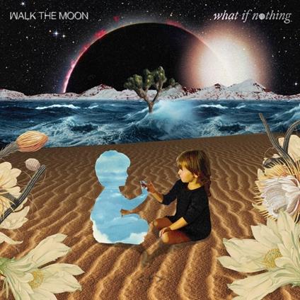 What if Nothing - CD Audio di Walk the Moon