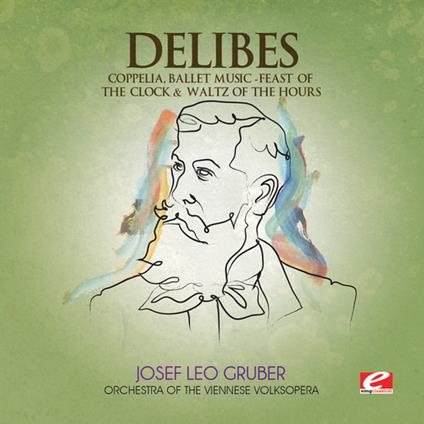 Coppelia - Feast of Clock & Waltz of Hours - CD Audio di Léo Delibes