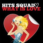 Hits Squad - What Is Love