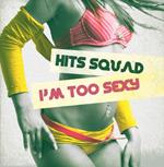 Hits Squad - I'M Too Sexy