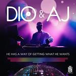 Dio & Aj - He Has A Way Of Getting What He Wants