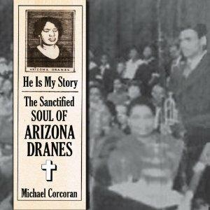 He Is My Story. The Sanctified Soul of - CD Audio di Arizona Dranes