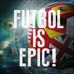 Futbol is Epic - CD Audio di Immediate