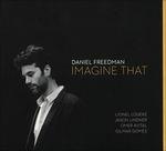 Imagine That - CD Audio di Daniel Freedman