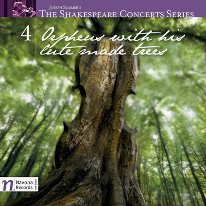 Shakespeare Concerts Series, Vol. 4: Orpheus With His Lute Made Trees - CD Audio