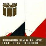 Surround Him with Love - CD Audio di Robyn Hitchcock,Pocket