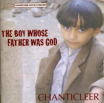 Chanticleer: The Boy Whose Father Was God - CD Audio