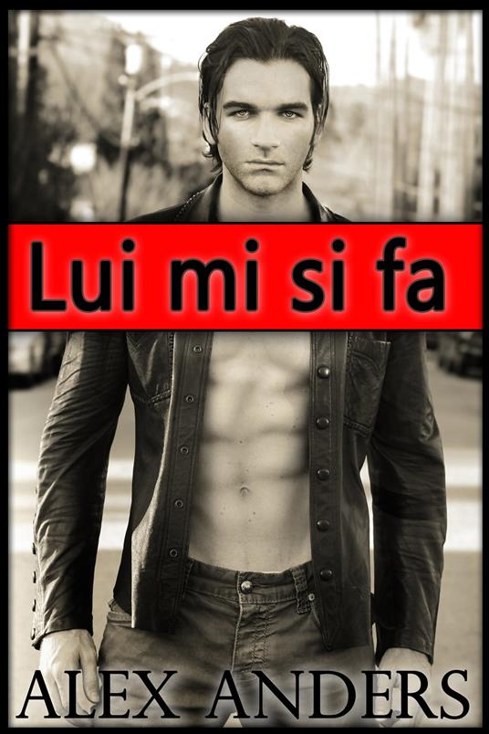 Lui mi si fa - Alex Anders - ebook