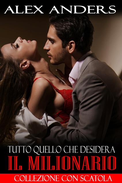 Tutto quello che desidera il Milionario - Alex Anders - ebook