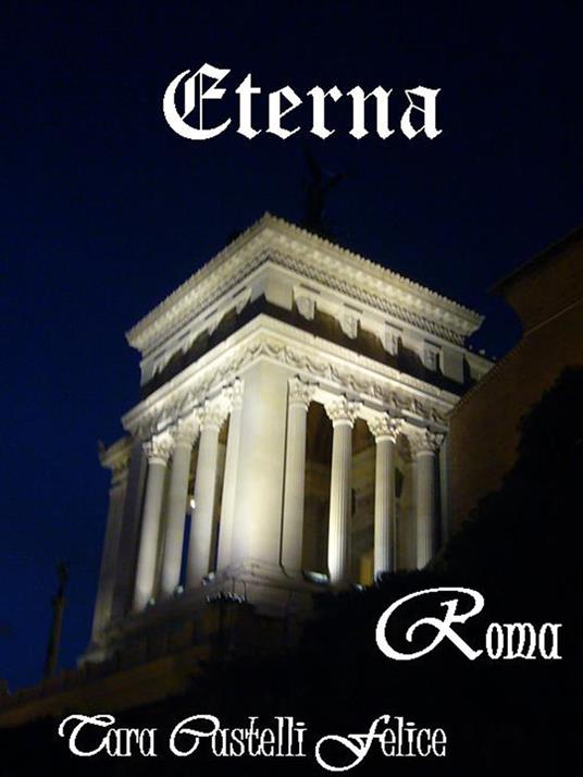 Eterna Roma - Tara Castelli Felice - ebook