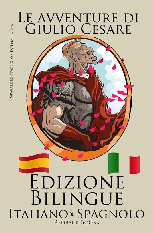 Imparare lo spagnolo - Edizione Bilingue (Italiano - Spagnolo) Le avventure di Giulio Cesare - Bilinguals - ebook