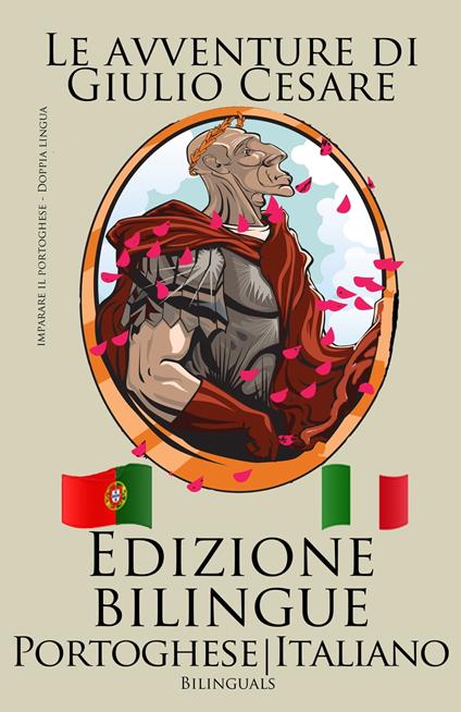 Imparare il portoghese - Edizione Bilingue (Portoghese - Italiano) Le avventure di Giulio Cesare - Bilinguals - ebook