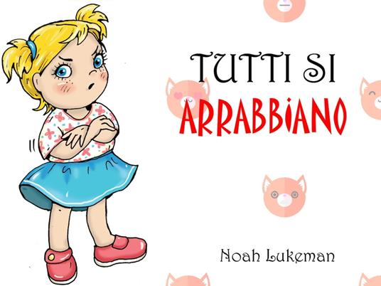 Tutti Si Arrabbiano - Noah Lukeman - ebook