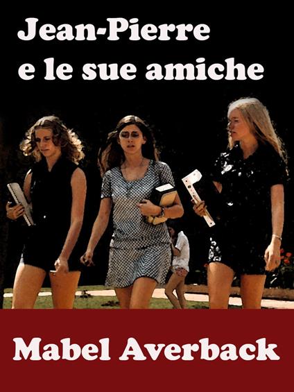 Jean-Pierre e le sue amiche - Mabel Averback - ebook