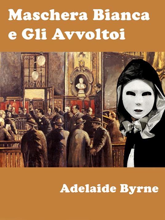 Maschera Bianca e Gli Avvoltoi - Adelaide Byrne - ebook