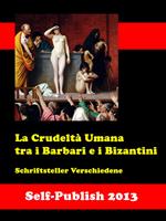 La Crudeltà Umana tra i Barbari e i Bizantini