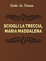 Sciogli la treccia, Maria Maddalena