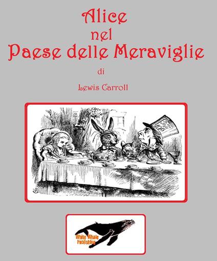Alice nel Paese delle Meraviglie di Lewis Carroll - Lewis Carroll - ebook