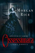 Ossessionata (Libro #12 in Appunti di un Vampiro)