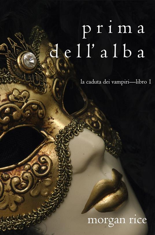 Prima dell’Alba (La Caduta dei Vampiri—Libro 1) - Morgan Rice - ebook