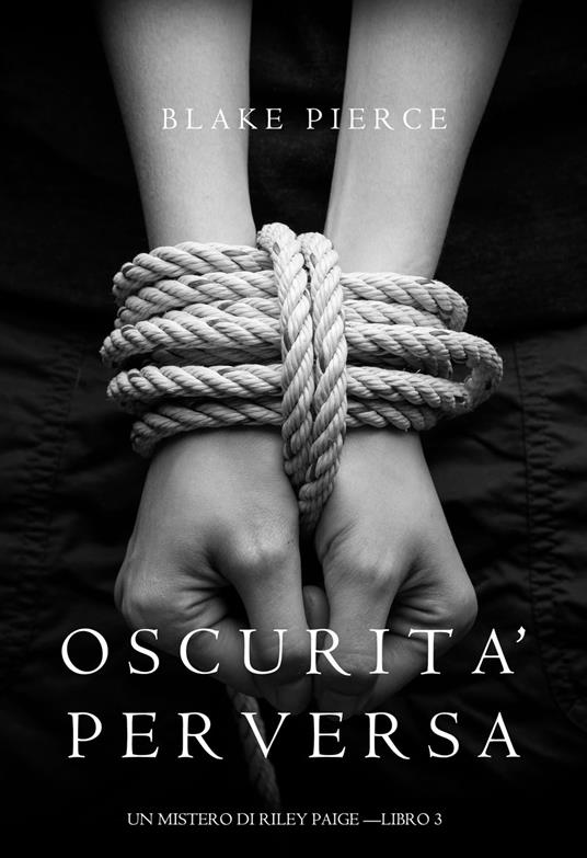 Oscurita’ Perversa (Un Mistero di Riley Paige —Libro 3) - Blake Pierce - ebook