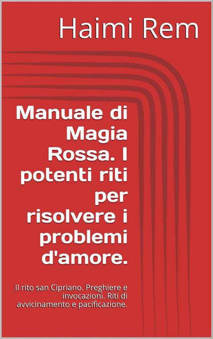 Manuale di Magia Rossa. I potenti riti per risolvere i problemi d'amore. - Haimi Rem - ebook