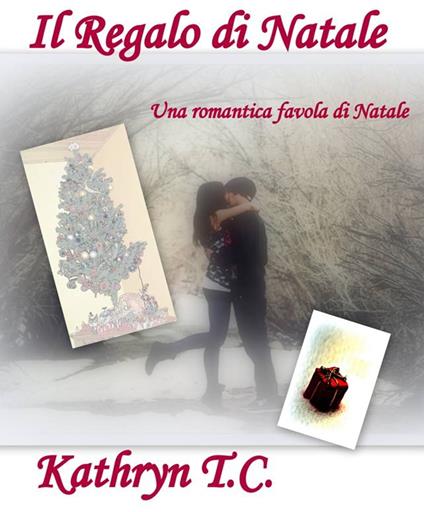Il Regalo di Natale: una romantica favola di Natale (Passioni Natalizie  Vol. 1) - T. C., Kathryn - Ebook - EPUB2 con Adobe DRM | IBS