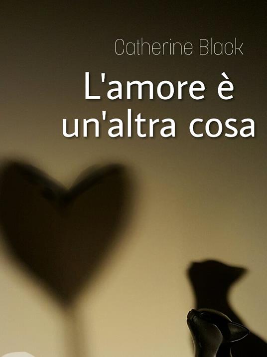 L'amore è un'altra cosa - Catherine Black - ebook