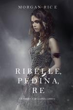 Ribelle, Pedina, Re (Di Corone e di Gloria—Libro 4)