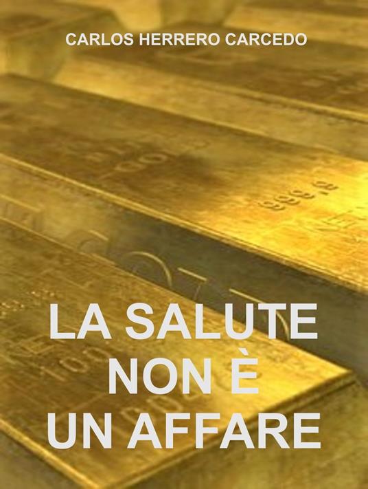 LA SALUTE NON È UN AFFARE - CARLOS HERRERO CARCEDO - ebook