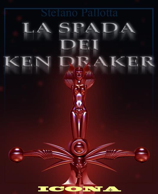 LA SPADA DEI KEN DRAKER - ICONA - Stefano Pallotta - ebook