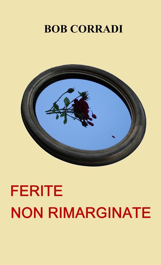 Ferite non rimarginate - Bob Corradi - ebook