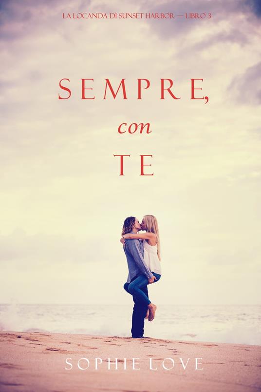 Sempre Con Te (La Locanda di Sunset Harbor — Libro 3) - Sophie Love - ebook