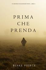 Prima Che Prenda (Un Mistero di Mackenzie White—Libro 4)