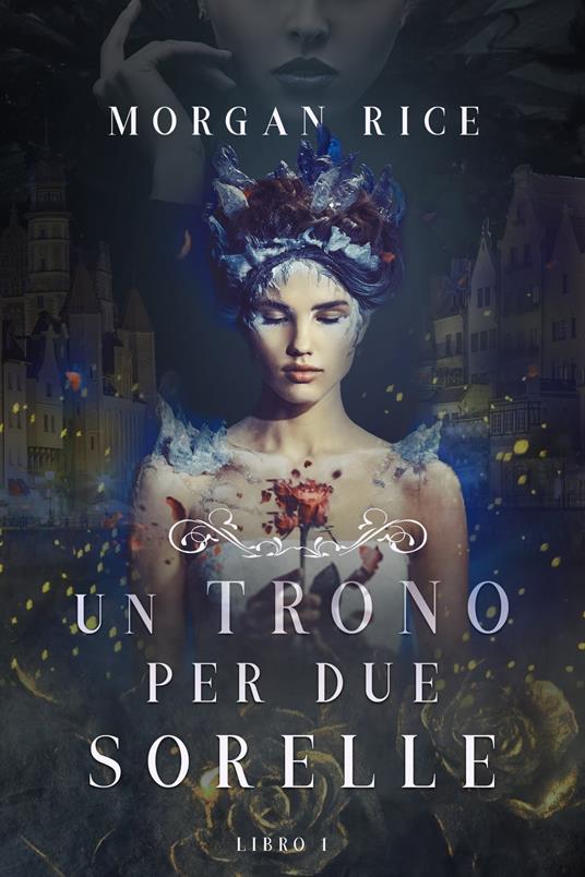 Un Trono per due Sorelle (Libro Uno) - Morgan Rice - ebook