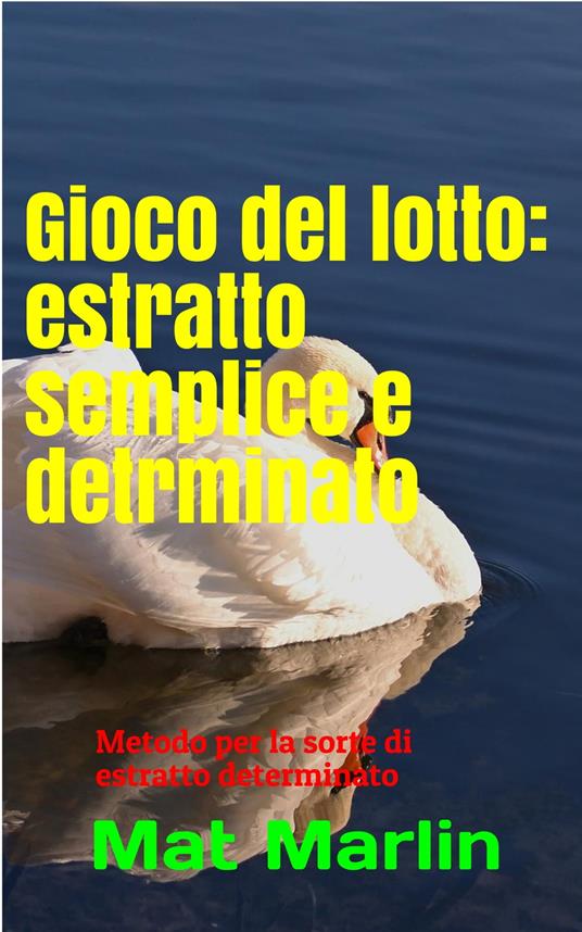 Gioco del lotto: estratto semplice e determinato - Butt Change,Mat Marlin - ebook