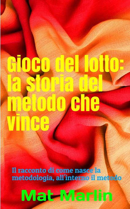 Gioco del lotto: la storia del Metodo Che Vince - Butt Change,Mat Marlin - ebook