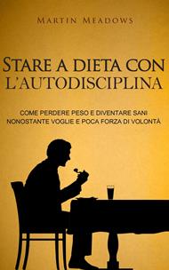 Stare a dieta con l'autodisciplina