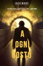 A Ogni Costo (Un thriller di Luke Stone—Libro Primo)